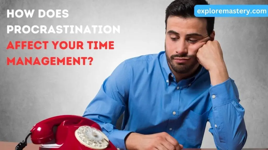 How Does Procrastination Affect Your Time Management