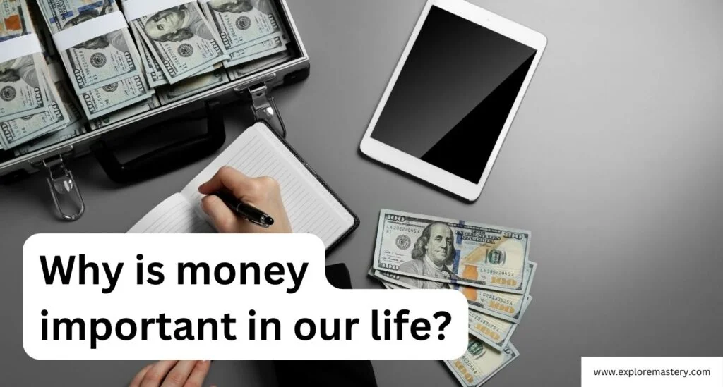 Why is money important in our life?