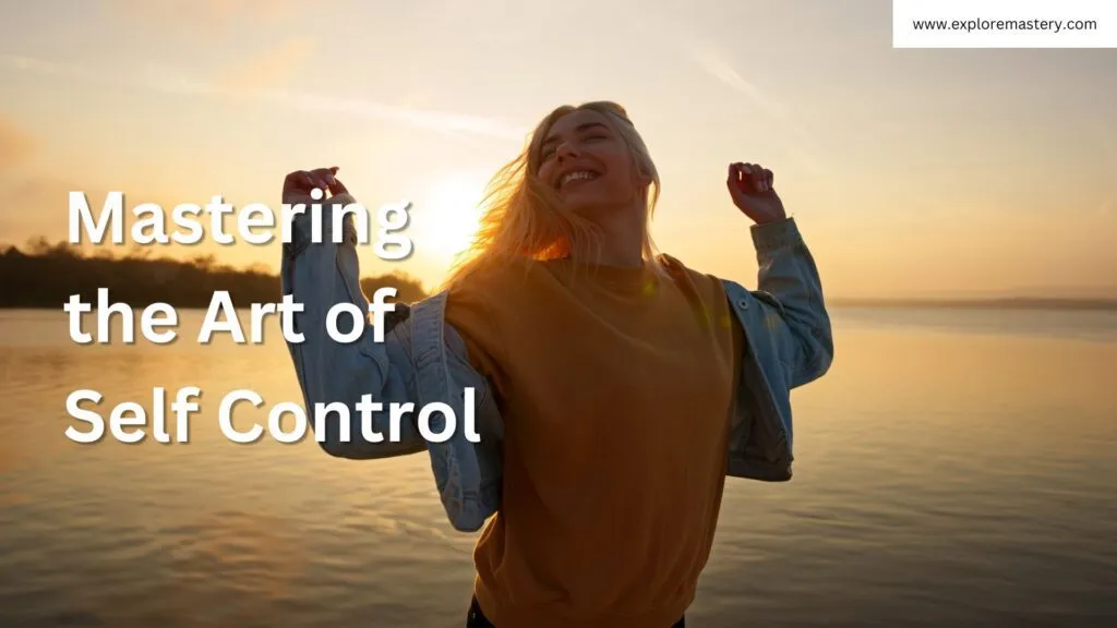 Mastering the Art of Self Control: How to Improve Self Control